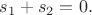 $s_1+s_2=0.$