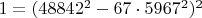 $1= (48842^2- 67 \cdot 5967^2)^2$