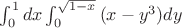 $\int_{0}^{1}{dx} \int_{0}^{\sqrt {1-x}}{(x-y^3) dy}$