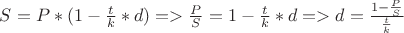 $S=P*(1-\frac tk*d)=>\frac PS=1-\frac tk*d=>d=\frac {1-\frac PS}{\frac tk}$