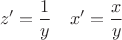 $$z'=\frac{1}{y}\quad x'=\frac{x}{y}$$