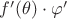 $f' (\theta) \cdot  \varphi'$