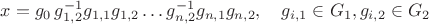 $x = g_0 \, g_{1,2}^{-1} g_{1,1} g_{1,2} \ldots g_{n,2}^{-1} g_{n,1} g_{n,2}, \quad g_{i,1} \in G_1, g_{i,2} \in G_2$