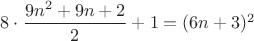 $8\cdot \dfrac{9n^2+9n+2}{2}+1=(6n+3)^2$$