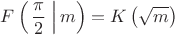 $$F\left(\left.\frac{\pi}{2}\;\right|m\right)=K\left(\sqrt{m}\right)$$