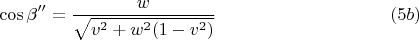 $$\cos\beta''=\frac w {\sqrt{v^2+w^2(1-v^2)}} \ \eqno (5b)$$