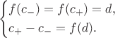 $$\left\{\begin{aligned}
&f(c_-)=f(c_+)=d,\\
&c_+ -c_-=f(d).\\
\end{aligned}\right.$$