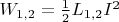 $W_{1,2} = \frac 1 2 L_{1,2} I^2$