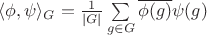 $\langle \phi, \psi \rangle_G = \frac{1}{|G|} \sum\limits_{g \in G} \overline{\phi(g)} \psi(g)$