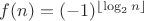 $f(n)=(-1)^{\lfloor\log_{2}n\rfloor}$ $f(n)=(-1)^{\lfloor\log_{2}n\rfloor}$