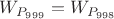 $W_{P_{999}}=W_{P_{998}}$ $W_{P_{999}}=W_{P_{998}}$