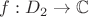$f:D_2\to \mathbb{C}$
