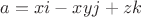 $a=xi-xyj+zk$ $a=xi-xyj+zk$