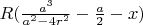 $R(\frac{a^3}{a^2 - 4r^2} - \frac a 2 - x)$