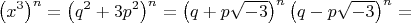 $$\[
\left( {x^3 } \right)^n  = \left( {q^2  + 3p^2 } \right)^n  = \left( {q + p\sqrt { - 3} } \right)^n \left( {q - p\sqrt { - 3} } \right)^n  = 
\]$
