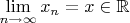 $\lim\limits_{n \to\infty} x_n = x \in \mathbb{R}$