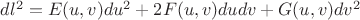 $dl^2=E(u,v)du^2+2F(u,v)dudv+G(u,v)dv^2$