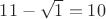 $11 -\sqrt 1=10$