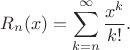 $$R_n(x)=\sum_{k=n}^{\infty}\frac{x^k}{k!}.$$