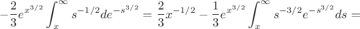 $$-\frac23e^{x^{3/2}}\int_x^\infty s^{-1/2}de^{-s^{3/2}}=\frac23x^{-1/2}-\frac13e^{x^{3/2}}\int_x^\infty s^{-3/2}e^{-s^{3/2}}ds=$$