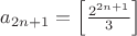 $a_{2n+1} = \left[\frac{2^{2n+1}}3\right]$