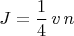 $$J=\dfrac{1}{4}\,v\,n$$