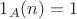 ${1_A}(n)=1$