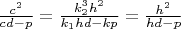 $\frac{c^2}{cd-p}=\frac{k_2^3h^2}{k_1hd-kp}=\frac{h^2}{hd-p}$
