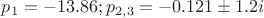 $p_{1}=-13.86;p_{2,3}=-0.121 \pm 1.2i$