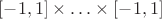 $[-1,1]\times\ldots\times[-1,1]$