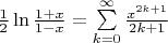 $\[\frac{1}{2}\ln \frac{{1 + x}}{{1 - x}} = \sum\limits_{k = 0}^\infty  {\frac{{{x^{2k + 1}}}}{{2k + 1}}} \]$