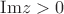 $\mathrm{Im} z > 0$