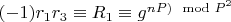 $(-1)  r_1r_3\equiv R_1\equiv g^{nP)\mod P^2$