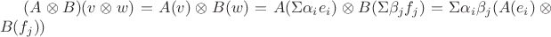 $(A\otimes B) (v\otimes w)=A(v)\otimes B(w)=A(\Sigma \alpha_ie_i)\otimes B(\Sigma \beta_jf_j)=\Sigma \alpha_i\beta_j(A(e_i)\otimes B(f_j))$