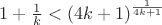 $1+\frac1 k<(4k+1)^{\frac1 {4k+1}}$ $1+\frac1 k<(4k+1)^{\frac1 {4k+1}}$