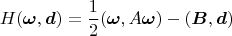 $$H(\boldsymbol\omega,\boldsymbol d)=\frac{1}{2}(\boldsymbol \omega,A\boldsymbol \omega)-(\boldsymbol B,\boldsymbol d)$$