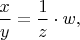 $\dfrac{x}{y}=\dfrac{1}{z}\cdot w,$