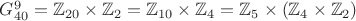 $G_{40}^9=\mathbb{Z}_{20}\times\mathbb{Z}_2=\mathbb{Z}_{10}\times\mathbb{Z}_4=\mathbb{Z}_5\times(\mathbb{Z}_4\times\mathbb{Z}_2)$