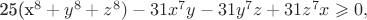 25(x^8+y^8+z^8)-31x^7y-31y^7z+31z^7x\geqslant 0, 25(x^8+y^8+z^8)-31x^7y-31y^7z+31z^7x\geqslant 0,