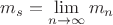 $m_s=\lim\limits_{n\to\infty}m_n$