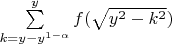 $\sum\limits_{k=y-y^{1-\alpha}}^{y}f(\sqrt{y^2-k^2})$