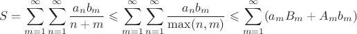 $$S = \sum\limits_{m=1}^{\infty}\sum\limits_{n=1}^{\infty}\frac{a_n b_m}{n+m} \leqslant
 \sum\limits_{m=1}^{\infty}\sum\limits_{n=1}^{\infty}\frac{a_n b_m}{\max(n,m)} \leqslant
 \sum\limits_{m=1}^{\infty}(a_mB_m + A_mb_m)$$