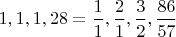 $1,1,1,28=\dfrac11,\dfrac21,\dfrac32,\dfrac{86}{57}$