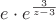 $e\cdot e^\frac{3}{z-3}$