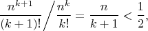 $$\frac{n^{k+1}}{(k+1)!}\biggr/\frac{n^k}{k!}=\frac{n}{k+1}<\frac12,$$