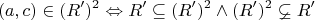 $$
(a,c) \in (R')^2  \Leftrightarrow R' \subseteq (R')^2  \wedge (R')^2  \varsubsetneq R'
$$