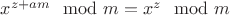 $x^{z+am} \mod m = x^z \mod m$