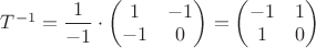 $T^{-1}=\dfrac{1}{-1}\cdot\begin{pmatrix}
 1 & -1 \\
 -1& 0\\
\end{pmatrix}=\begin{pmatrix}
 -1 & 1 \\
 1& 0\\
\end{pmatrix}$