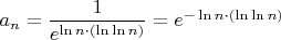 $a_n=\dfrac{1}{e^{\ln n\cdot (\ln\ln n)}}=e^{-\ln n\cdot (\ln\ln n)}$