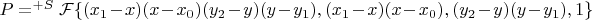 $P=^{+S}\mathcal{F}\{(x_1-x)(x-x_0)(y_2-y)(y-y_1),(x_1-x)(x-x_0),(y_2-y)(y-y_1),1\}$